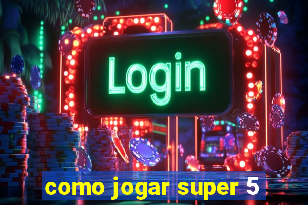 como jogar super 5